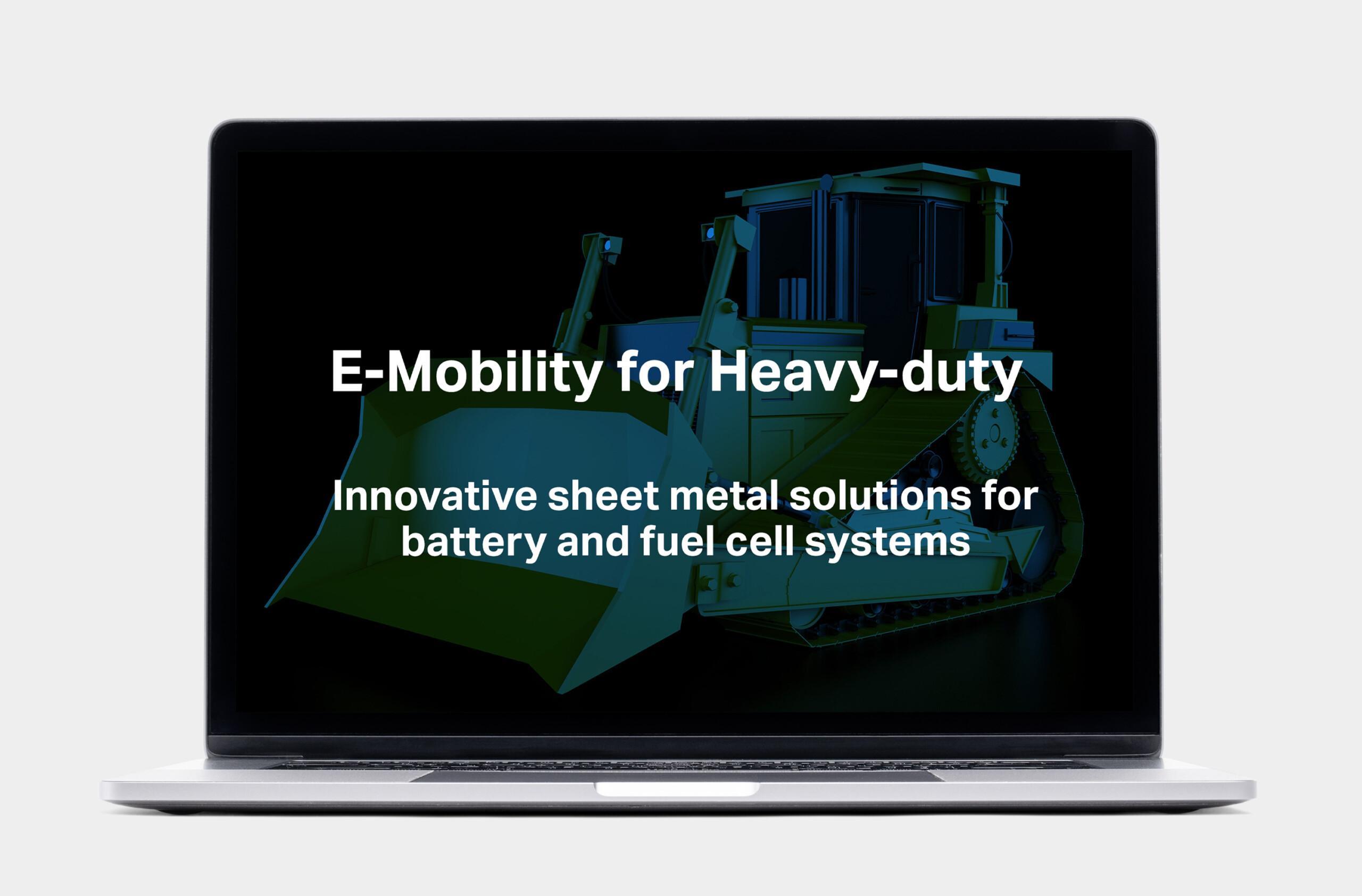 E-MOBILITY FOR HEAVY DUTY Innovative sheet metal solutions for battery and fuel cell systems